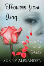 Flowers from Iraq: The Storyteller and The Healer - Sunny Alexander