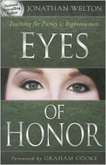 Eyes of Honor: Training for Purity and Righteousness - Jonathan Welton, Graham Cooke