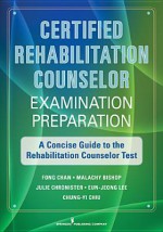 CRC Examination Preparation: A Concise Guide to Rehabilitation Counseling Certification - Fong Chan, Malachy Bishop, Julie Chronister, Eun-Jeong Lee