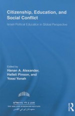 Citizenship, Education and Social Conflict: Israeli Political Education in Global Perspective - Hanan A Alexander, Halleli Pinson, Yossi Yonah