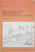 The Confucian Shi, Official Service, and the Confucian Analects - Shirley Chan