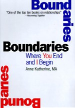 Boundaries: Where You End And I Begin: How To Recognize And Set Healthy Boundaries - Anne Katherine, Sophia Katherine