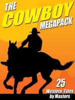 The Cowboy Megapack: 25 Western Tales by Masters - Johnston McCulley, Clarence E. Mulford, Robert E. Howard, Bill Anson, Andre Norton, J. Allan Dunn, Robert J. Hogan, Bret Harte, Carmony Gove, Lee Bond, T. W. Ford, Lon Williams, Luke Short, Thomas Thursday, Jackson Cole, B.M. Bower, Owen Wister