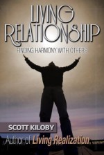 Living Relationship: Finding Harmony With Others - Scott Kiloby