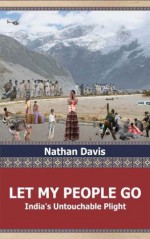 LET MY PEOPLE GO, India's Untouchable Plight - Nathan Davis