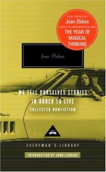 We Tell Ourselves Stories in Order to Live: Collected Nonfiction (Everyman's Library) - Joan Didion, John Leonard