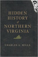 Hidden History of Northern Virginia - Charles Mills