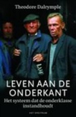 Leven aan de onderkant: Het systeem dat de onderklasse instandhoudt - Theodore Dalrymple, Chris Rutenfrans, Yoram Stein