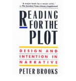 Reading for the Plot: Design and Intention in Narrative - Peter Brooks