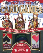 Play to Win: Card Games: Strategies and Secrets! - Peter Archer, Susan Rude