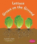 Lettuce Grows on the Ground - Mari C. Schuh