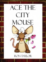 Ace the City Mouse: The Magnificent Biscuit Feast - Ron Taylor