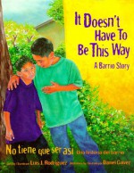 It Doesn't Have to Be This Way/No tiene que ser asi: A Barrio Story/Una historia del barrio - Luis J. Rodriquez, Daniel Galvez