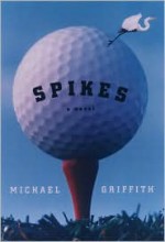 Spikes: A Novel - Michael Griffith