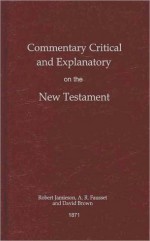 Commentary Critical and Explanatory on the New Testament - Robert Jamieson, A.R. Fausset, David Brown