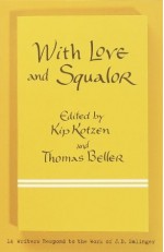 With Love and Squalor: 13 Writers Respond to the Work of J.D. Salinger - Kip Kotzen, Thomas Beller