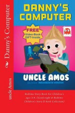 Danny's Computer: Bedtime Story Book for Children's Ages 3-9. (Good Night & Bedtime Children's Story E-Book Collection) - Uncle Amos, Malgorzata Gudziuk