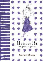 Henrietta the Great Go-Getter - Martine Murray