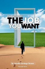 How to Land the Job You Want - Jennifer Benson