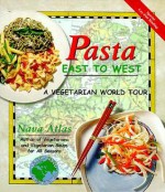 Pasta East to West: A Vegetarian World Tour - Nava Atlas