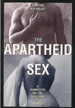 Apartheid of Sex: A Manifesto on the Freedom of Gender - Martine Rothblatt