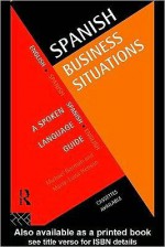 Spanish Business Situations: A Spoken Language Guide - Michael E. Gorman, Maria-Luisa Henson