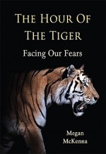 Hour of the Tiger: Facing Our Fears - Megan McKenna