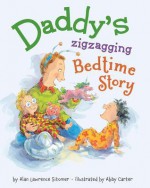 Daddy's Zigzagging Bedtime Story - Alan Sitomer, Abby Carter