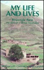 My Life and Lives: The Story of a Tibetan Incarnation - Khyongla Rato