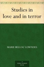 Studies in Love and in Terror - Marie Belloc Lowndes