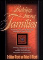 Building Strong Families: How Your Family Can Withstand the Challenges of Todays Culture - William Mitchell, Michael A. Mitchell