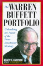 The Warren Buffett Portfolio: Mastering the Power of the Focus Investment Strategy - Robert G. Hagstrom