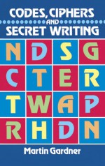 Codes, Ciphers and Secret Writing (Dover Children's Activity Books) - Martin Gardner