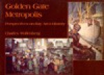 Golden Gate Metropolis: Perspectives on Bay Area History - Charles Wollenberg