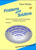 Problems are Solutions. Systemic Consultation and Psychotherapy - A Pragmatic Approach. Textbook - Klaus Muecke, Sally Hofmeister, Helm Stierlin