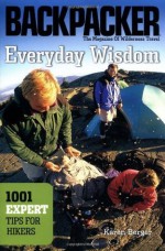 Everyday Wisdom: 1,001 Expert Tips for Hikers (Backpacker Magazine) - Karen Berger