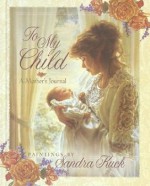 To My Child: A Mother's Journal - Sandra Kuck