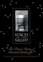 Voices in the Night: The Prison Poems of Dietrich Bonhoeffer - Dietrich Bonhoeffer, Edwin Hanton Robertson