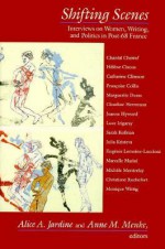 Shifting Scenes: Interviews on Women, Writing, and Politics in Post-68 France - Alice Jardine, Nancy Miller, Carolyn G. Heilbrun, Anne Menke