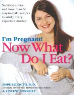 I'm Pregnant! Now What Do I Eat? - Hope Ricciotti, Vincent Connelly