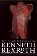 The Complete Poems - Kenneth Rexroth, Bradford Morrow, Sam Hamill