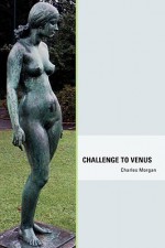 Challenge to Venus - Charles Morgan