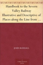 Handbook to the Severn Valley Railway Illustrative and Descriptive of Places along the Line from Worcester to Shrewsbury - John Randall