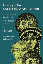 History of the Later Roman Empire, Vol. 2: From the Death of Theodosius I to the Death of Justinian: 002 - J.B. Bury