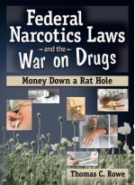 Federal Narcotics Laws and the War on Drugs: Money Down a Rat Hole (Haworth Addictions Treatment) - Bruce Carruth, Thomas C. Rowe