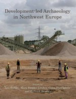 Development-led Archaeology in Northwest Europe - Richard Bradley, Colin Haselgrove, Marc Vander Linden, Leo Webley