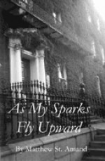 As My Sparks Fly Upward - Matthew St. Amand