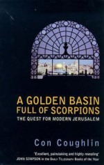 A Golden Basin Full Of Scorpions: The Quest For Modern Jerusalem - Con Coughlin