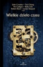 Wielkie dzieło czasu - Kate Wilhelm, Kelly Link, Thomas M. Disch, Terry Bisson, Ted Chiang, John Crowley, Pat Cadigan, Lucius Shepard, Cory Doctorow, Robert Reed, Jan Lars Jensen, Wayne Wightman