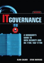 IT Governance: A Manager's Guide to Data Security and BS 7799/ISO 17799 - Alan Calder, Stephen H. Watkins, Steve Watkins